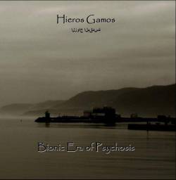 Hieros Gamos : Bionic Era of Psychosis Hieros Gamos : Bionic Era of Psychosis